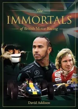 Immortals of British Motor Racing, Hardback/David Addison