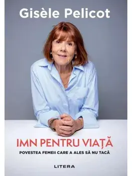 Imn pentru viata. Povestea femeii care a ales sa nu taca/Gisele Pelicot