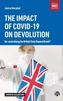 Impact of COVID-19 on Devolution. Recentralising the British State Beyond Brexit?, Paperback/Janice Morphet