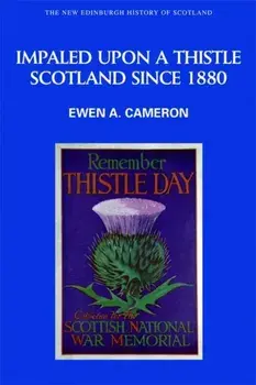 Impaled Upon a Thistle. Scotland Since 1880, Hardback/Ewen A. Cameron