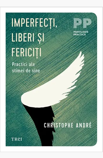 Imperfecţi, liberi şi fericiţi.. Practici ale stimei de sine - Christophe Andre