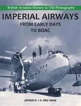 Imperial Airways - From Early Days to BOAC, Paperback/Arthur W. J. G. Ord-Hume