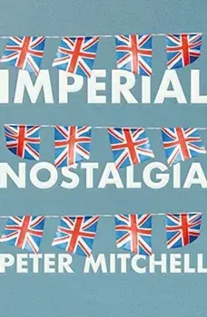 Imperial Nostalgia. How the British Conquered Themselves, Paperback/Peter Mitchell
