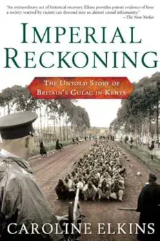 Imperial Reckoning: The Untold Story of Britain's Gulag in Kenya, Paperback/Caroline Elkins