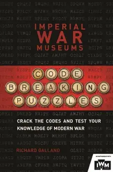 Imperial War Museums Code-Breaking Puzzles. Can you crack the wartime codes?, Paperback/Richard Wolfrik Galland