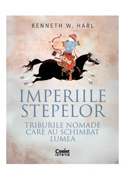 Imperiile stepelor. Triburile nomade care au schimbat lumea