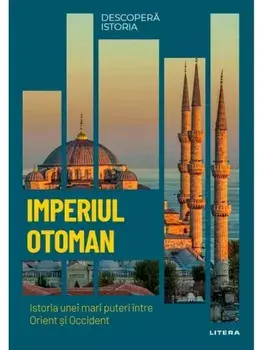 Imperiul Otoman. Istoria unei mari puteri intre Orient si Occident/***