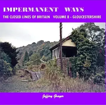 Impermanent Ways: the Closed Lines of Britain Vol 8 - Gloucestershire, Paperback/Jeffery Grayer