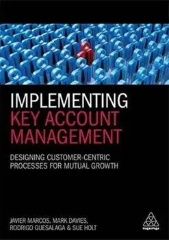Implementing Key Account Management. Designing Customer-Centric Processes for Mutual Growth, Paperback/Dr Sue Holt