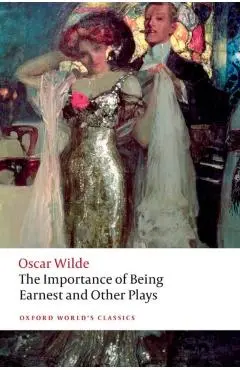 Importance of Being Earnest and Other Plays - Oscar Wilde