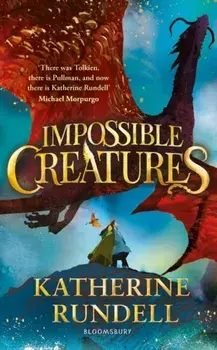 Impossible Creatures. INSTANT SUNDAY TIMES BESTSELLER, Hardback/Katherine Rundell