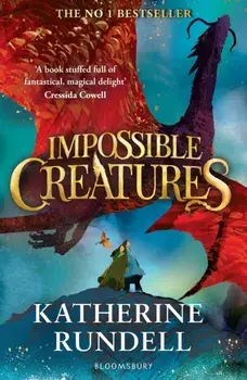 Impossible Creatures. INSTANT SUNDAY TIMES BESTSELLER, Paperback/Katherine Rundell