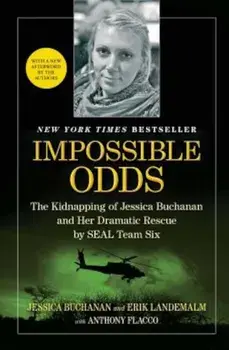 Impossible Odds: The Kidnapping of Jessica Buchanan and Her Dramatic Rescue by SEAL Team Six, Paperback/Jessica Buchanan