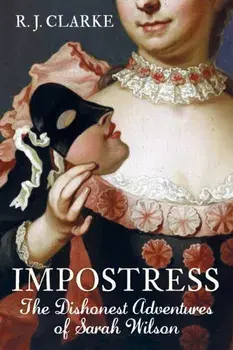 Impostress. The Dishonest Adventures of Sarah Wilson, Paperback/R.J. Clarke