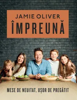 Impreuna. Mese de neuitat, usor de pregatit/Jamie Oliver