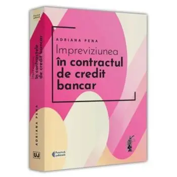 Impreviziunea in contractul de credit bancar/Adriana Pena