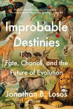Improbable Destinies: Fate, Chance, and the Future of Evolution, Paperback/Jonathan B. Losos