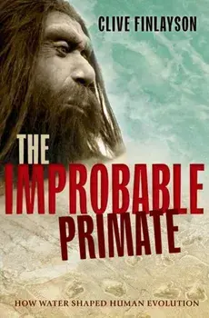 Improbable Primate. How Water Shaped Human Evolution, Paperback/Clive Finlayson