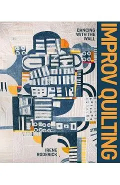 Improv Quilting - Irene Roderick