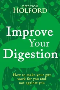 Improve Your Digestion: How to Make Guts Work for You, Paperback/Patrick Holford