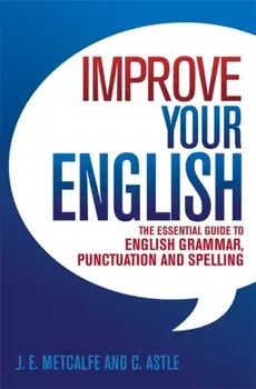 Improve Your English. The Essential Guide to English Grammar, Punctuation and Spelling, Paperback/Cedric Astle