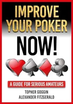 Improve Your Poker - Now!. A Guide for Serious Amateurs, Paperback/Alexander Fitzgerald