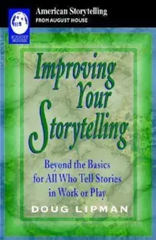 Improving Your Storytelling: Beyond the Basics for All Who Tell Stories in Work or Play, Paperback/Doug Lipman