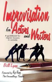 Improvisation for Actors and Writers: A Guidebook for Improv Lessons in Comedy, Paperback/Bill Lynn