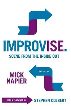 Improvise. 2nd Edition: Scene from the Inside Out - Mick Napier
