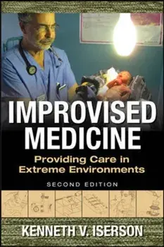 Improvised Medicine: Providing Care in Extreme Environments, 2nd Edition, Paperback/Kenneth V. Iserson