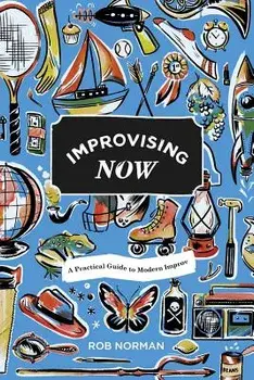 Improvising Now, Paperback/Rob Norman