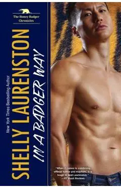 In a Badger Way: A Honey Badger Shifter Romance - Shelly Laurenston