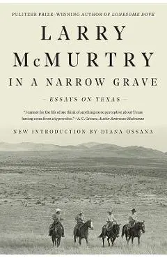 In a Narrow Grave: Essays on Texas - Larry Mcmurtry