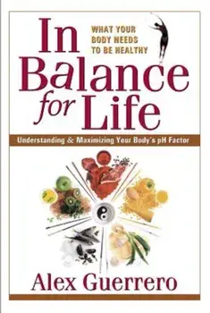 In Balance for Life: Understanding & Maximizing Your Body's PH Factor, Paperback/Alex Guerrero