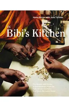 In Bibi's Kitchen: The Recipes and Stories of Grandmothers from the Eight African Countries That Touch the Indian Ocean [A Cookbook] - Hawa Hassan