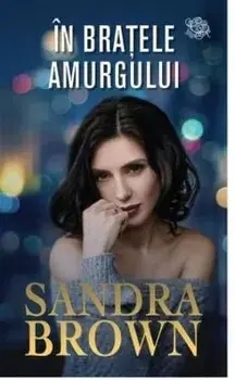 In bratele amurgului/Sandra Brown