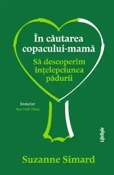 In cautarea copacului-mama. Sa descoperim intelepciunea padurii/Suzanne Simard