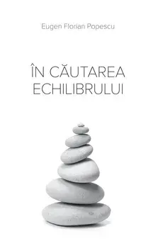 In cautarea echilibrului/Eugen Florian Popescu