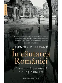 In cautarea Romaniei. O aventura personala din '65 pana azi/Dennis Deletant