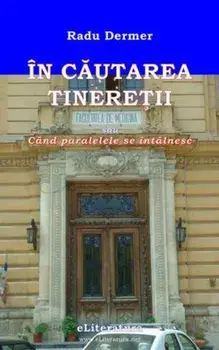 In cautarea tineretii sau Cand paralelele se intalnesc/Radu Dermer