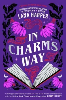 In Charm's Way. A deliciously witchy rom-com of forbidden spells and unexpected love, Paperback/Lana Harper