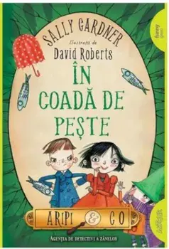 In coada de peste. Seria Aripi & Co. Volumul 2/Sally Gardner