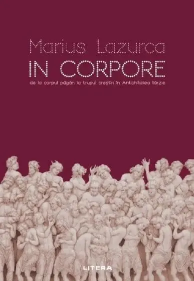 In corpore. De la corpul pagan la trupul crestin in Antichitatea tarzie