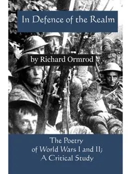 In Defence of the Realm. The Poetry of World Wars I & II; A Critical Study, Paperback/Richard Ormrod