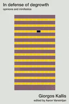 In Defense of Degrowth: Opinions and Minifestos, Paperback/Giorgos Kallis