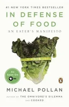In Defense of Food: An Eater's Manifesto - Michael Pollan