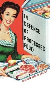 In Defense of Processed Food, Paperback/Anastacia Marx de Salcedo