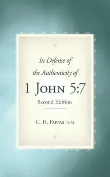 In Defense of the Authenticity of 1 John 5: 7, Paperback/C. H. Pappas Thm