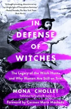In Defense of Witches. The Legacy of the Witch Hunts and Why Women Are Still on Trial, Paperback/Mona Chollet