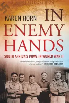 In Enemy Hands (South Africa's POWs in World War II), Paperback/Karen Horn